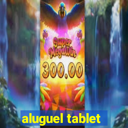 aluguel tablet