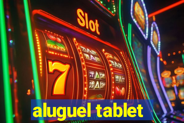 aluguel tablet