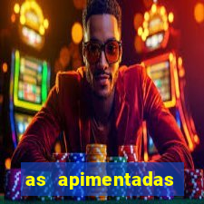 as apimentadas entrar para ganhar