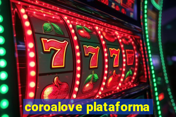 coroalove plataforma