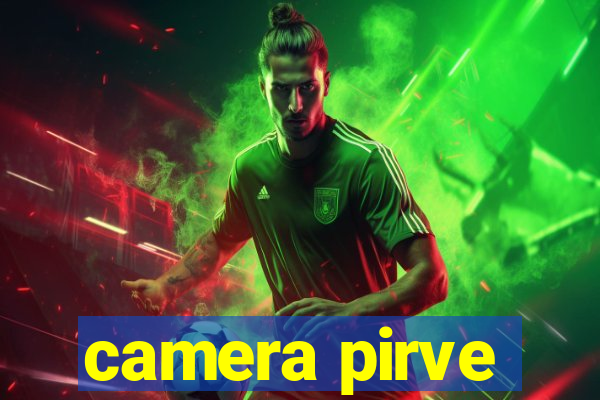 camera pirve