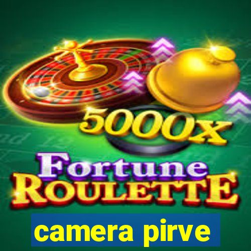 camera pirve