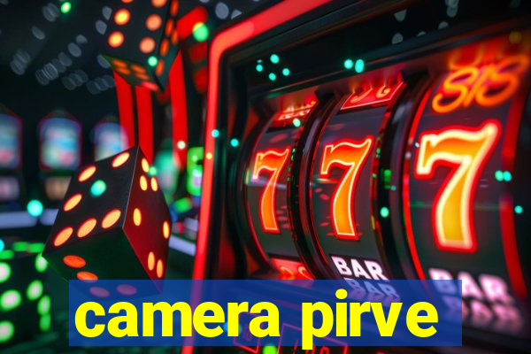 camera pirve