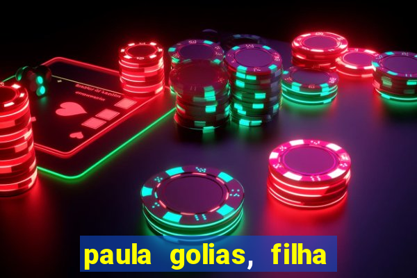 paula golias, filha de ronald golias