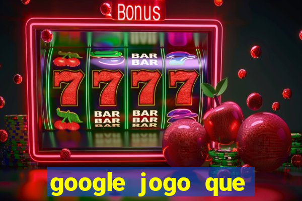 google jogo que ganha dinheiro de verdade