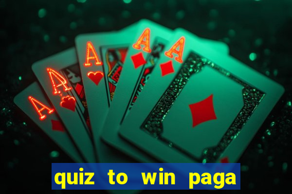 quiz to win paga mesmo quiz money paga mesmo