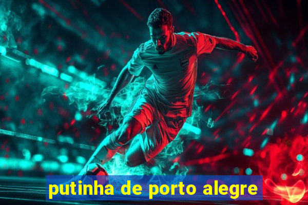 putinha de porto alegre