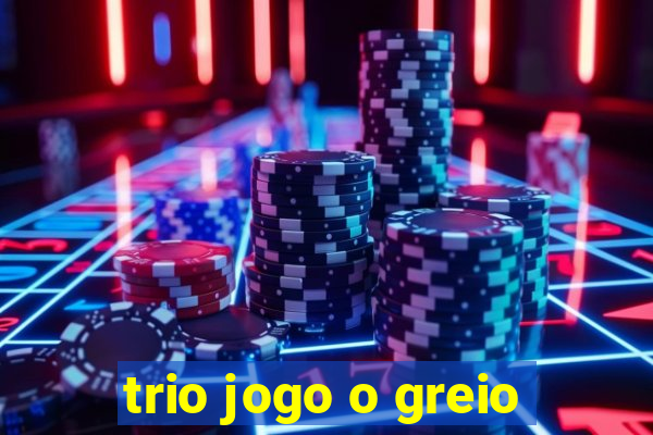 trio jogo o greio
