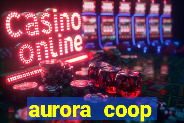 aurora coop trabalhe conosco
