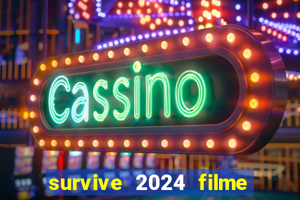survive 2024 filme completo dublado