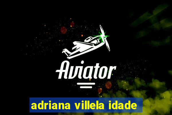 adriana villela idade