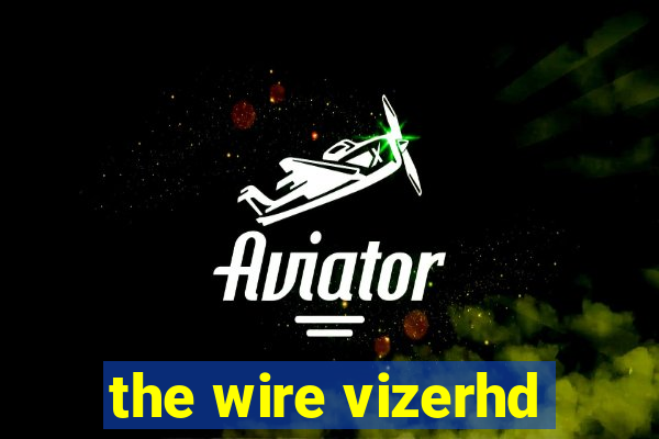 the wire vizerhd