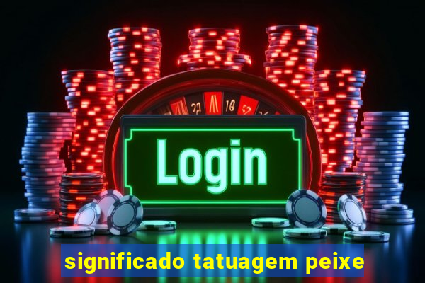significado tatuagem peixe