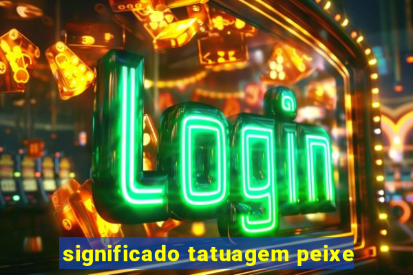 significado tatuagem peixe