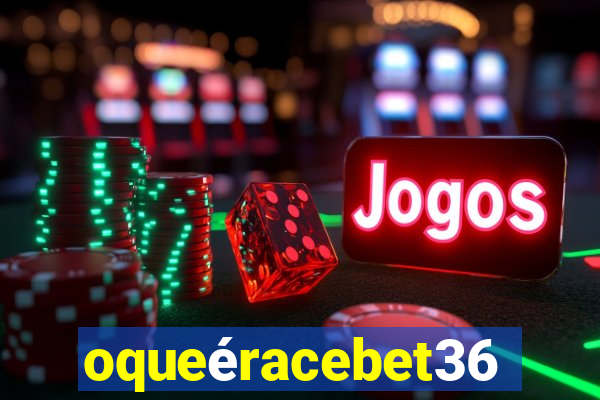 oqueéracebet365