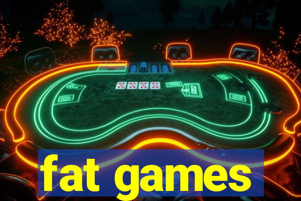 fat games