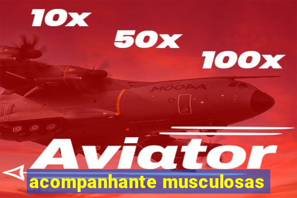 acompanhante musculosas