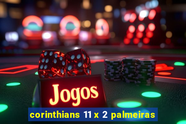 corinthians 11 x 2 palmeiras