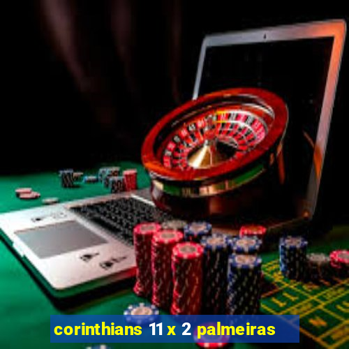 corinthians 11 x 2 palmeiras
