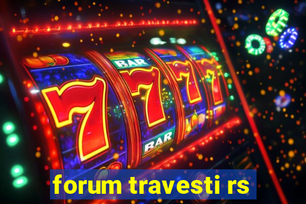 forum travesti rs