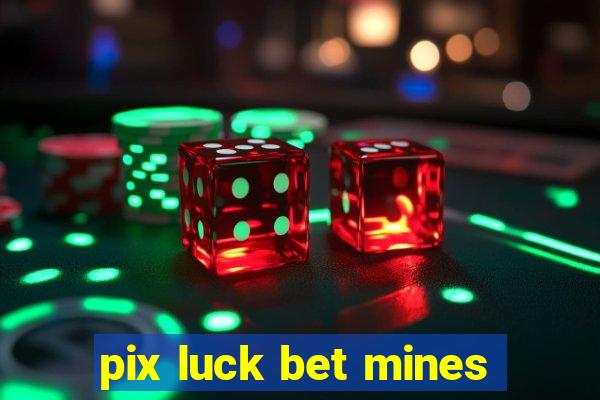 pix luck bet mines