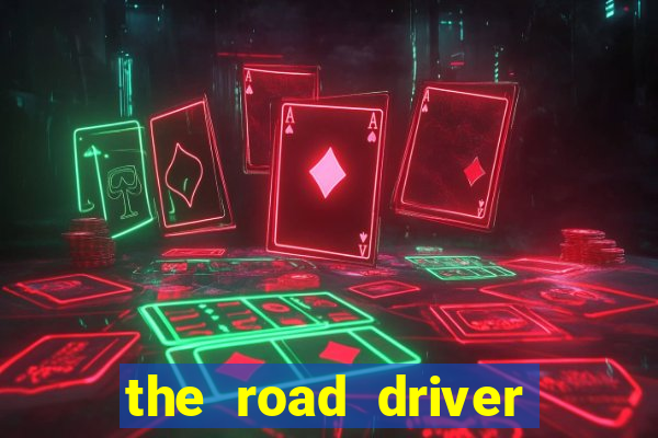the road driver dinheiro infinito
