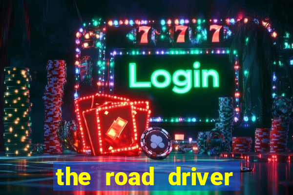 the road driver dinheiro infinito