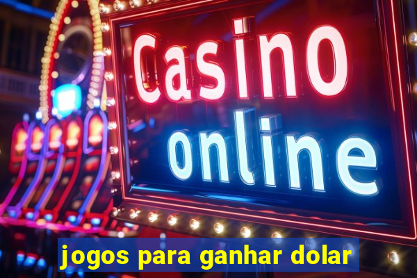 jogos para ganhar dolar