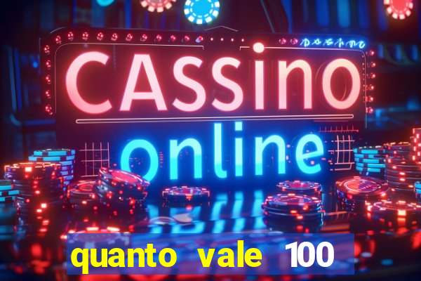 quanto vale 100 pesos em real