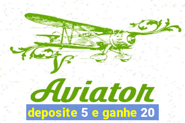deposite 5 e ganhe 20