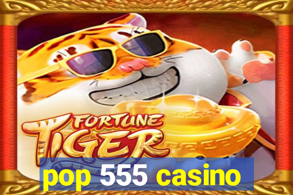 pop 555 casino