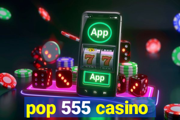 pop 555 casino