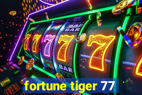 fortune tiger 77