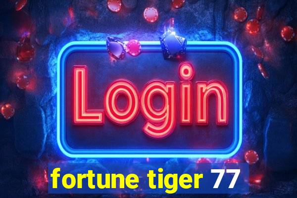 fortune tiger 77