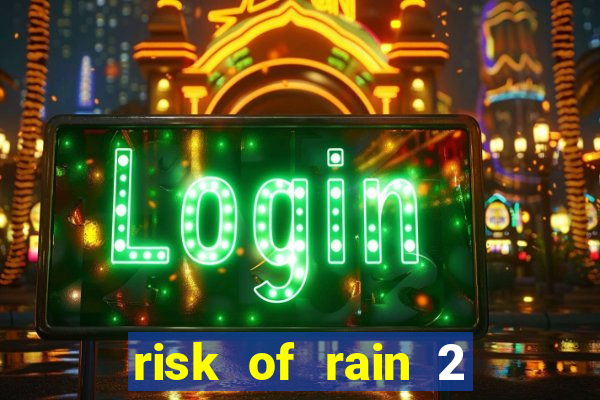 risk of rain 2 tier list