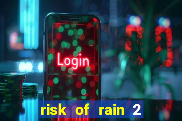 risk of rain 2 tier list