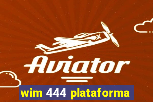 wim 444 plataforma