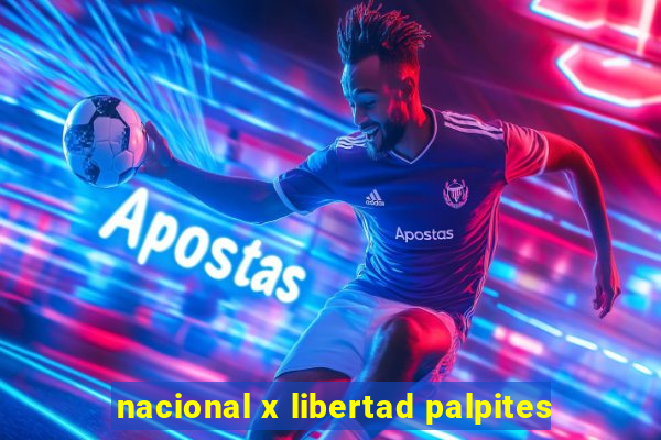 nacional x libertad palpites