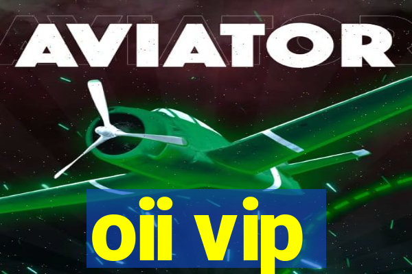 oii vip