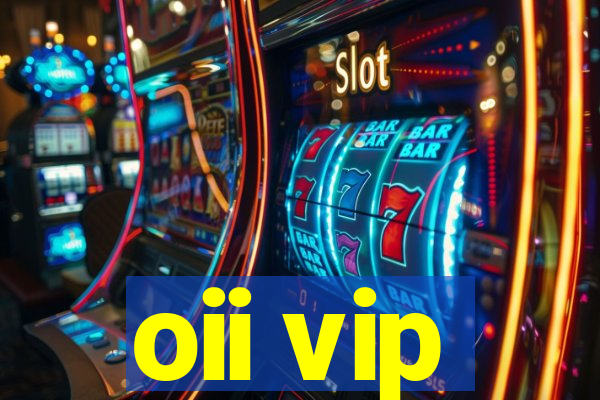 oii vip