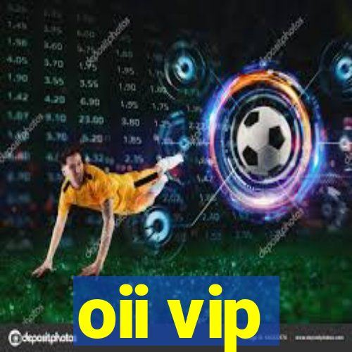 oii vip