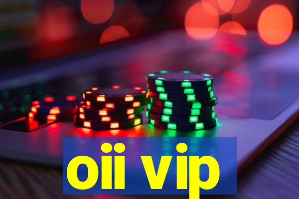 oii vip