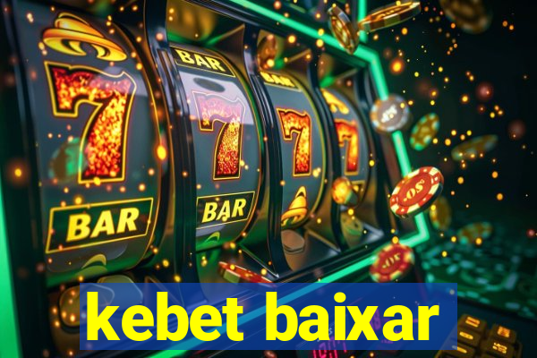 kebet baixar