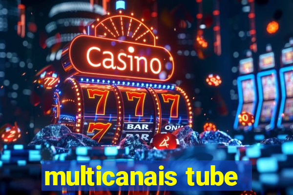 multicanais tube