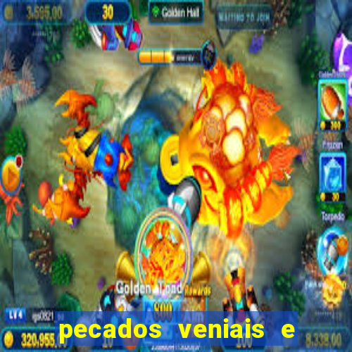 pecados veniais e mortais lista