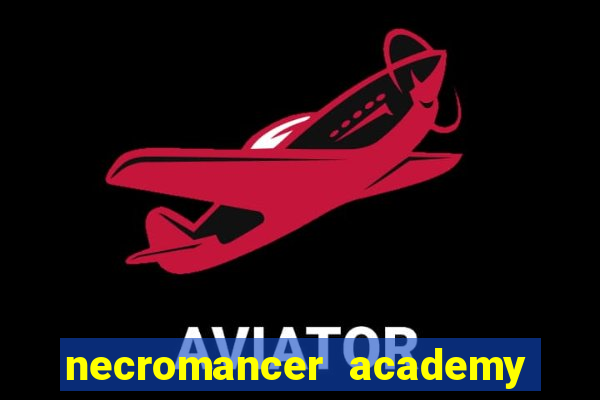 necromancer academy and the genius summoner 99