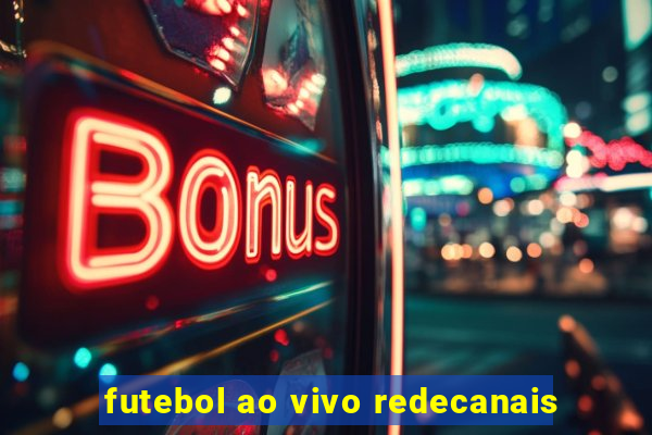 futebol ao vivo redecanais