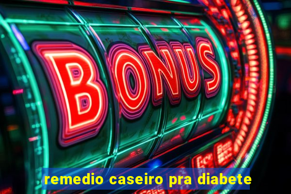 remedio caseiro pra diabete