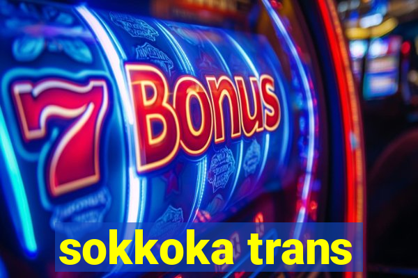 sokkoka trans