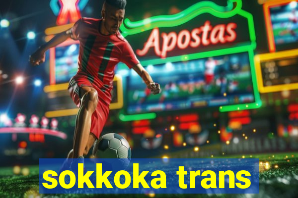 sokkoka trans